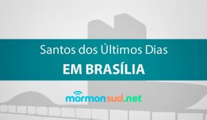 História dos Santos dos Últimos Dias em Brasília