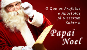 O Que os Profetas e Apóstolos Já Disseram Sobre o Papai Noel
