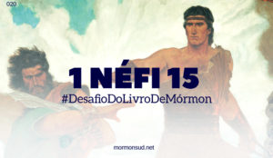 Comentários sobre 1 Néfi 15 – Por que não guardais os mandamentos do Senhor? #20